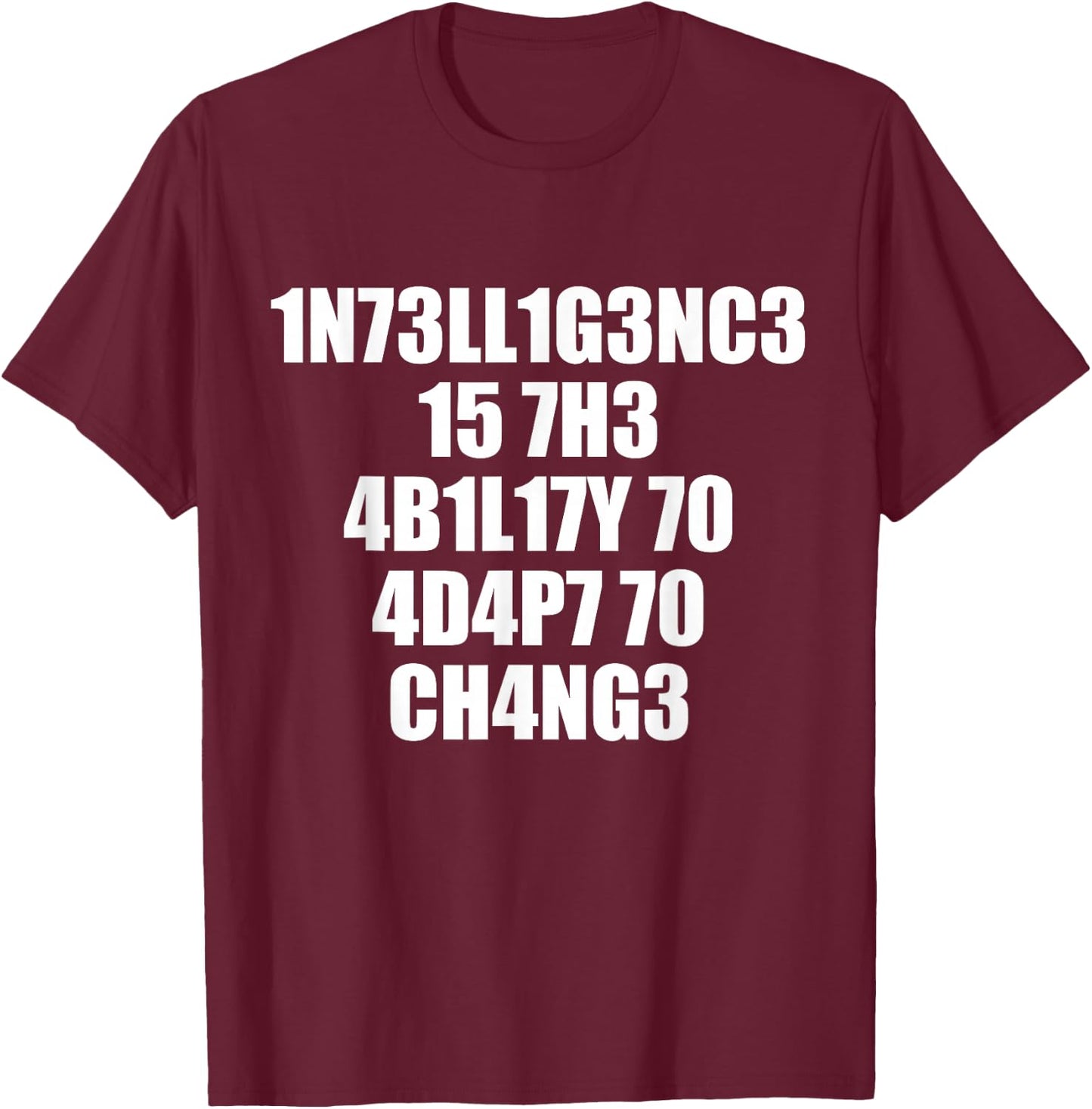 1n73ll1g3nc3 15 7h3 4b1l17y 70 4d4p7 70 Ch4ng3 T-Shirt - T-Shirt | Maroon