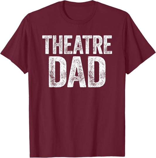 Theatre Dad Shirt Men Thespian Actor Fathers Day T-Shirt - T-Shirt | Maroon