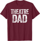 Theatre Dad Shirt Men Thespian Actor Fathers Day T-Shirt - T-Shirt | Maroon
