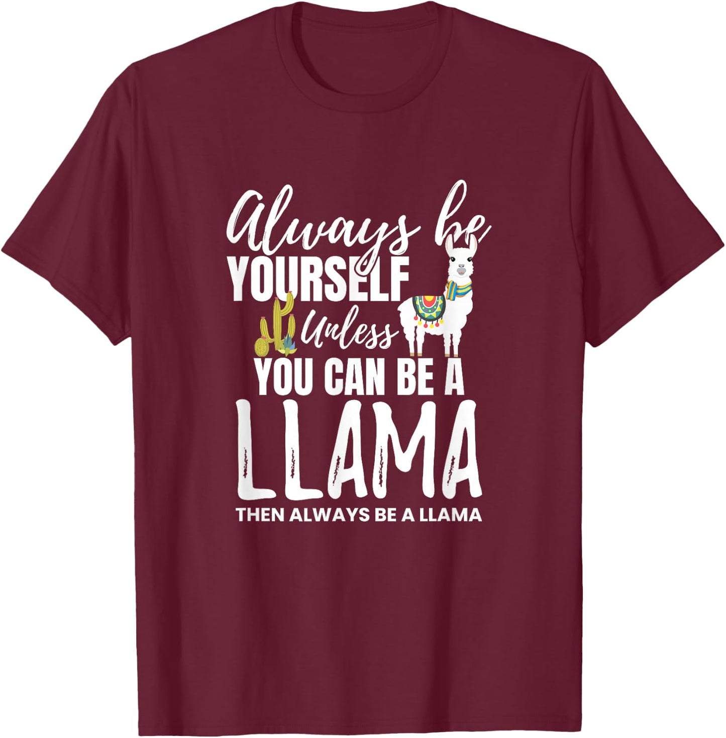 Always Be Yourself Unless U Can Be A Llama Gift T-Shirt - T-Shirt | Maroon