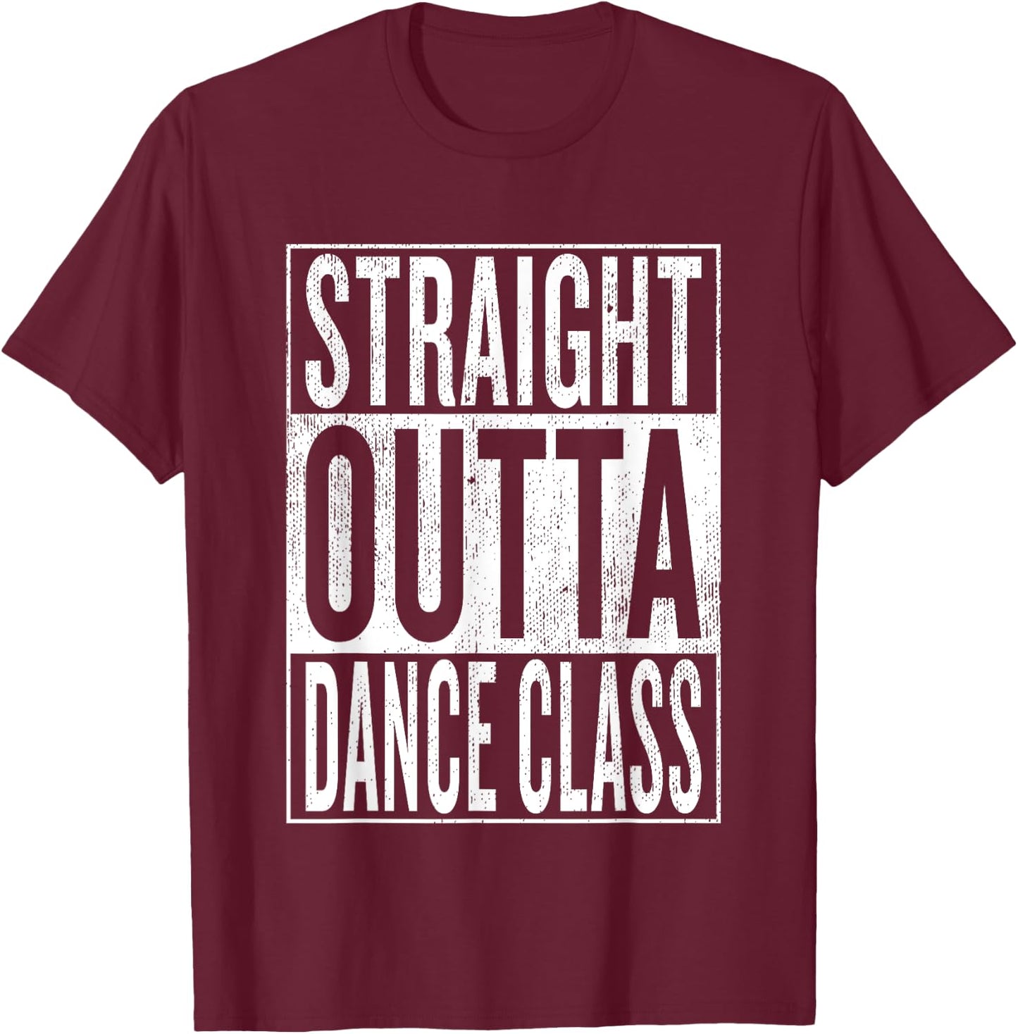 Straight Outta Dance Class | Great Dancer & Dancing Shirt T-Shirt - T-Shirt | Maroon