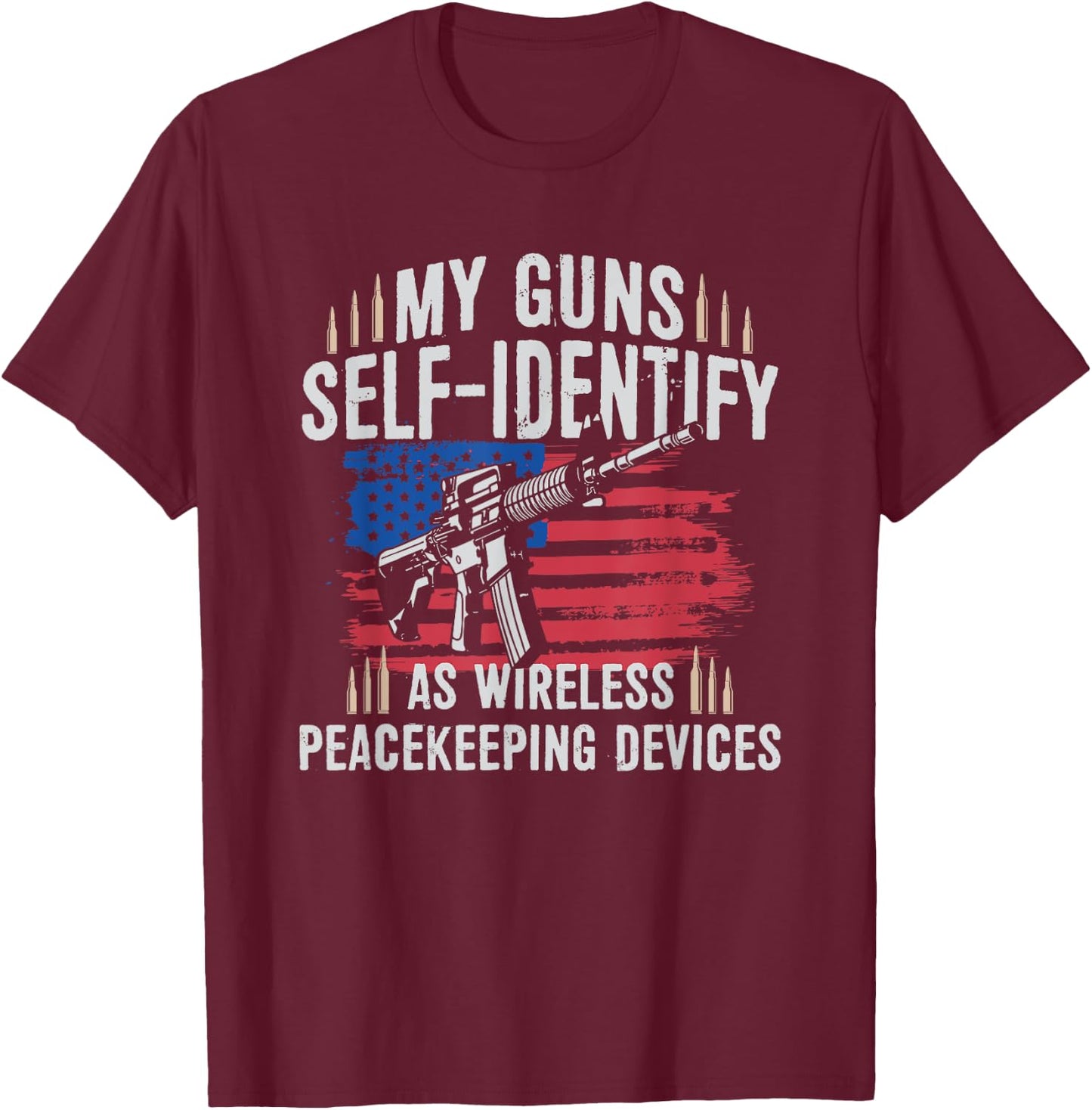 My Guns Self-identify As Wireless Peace Keeping Devices T-Shirt - T-Shirt | Maroon