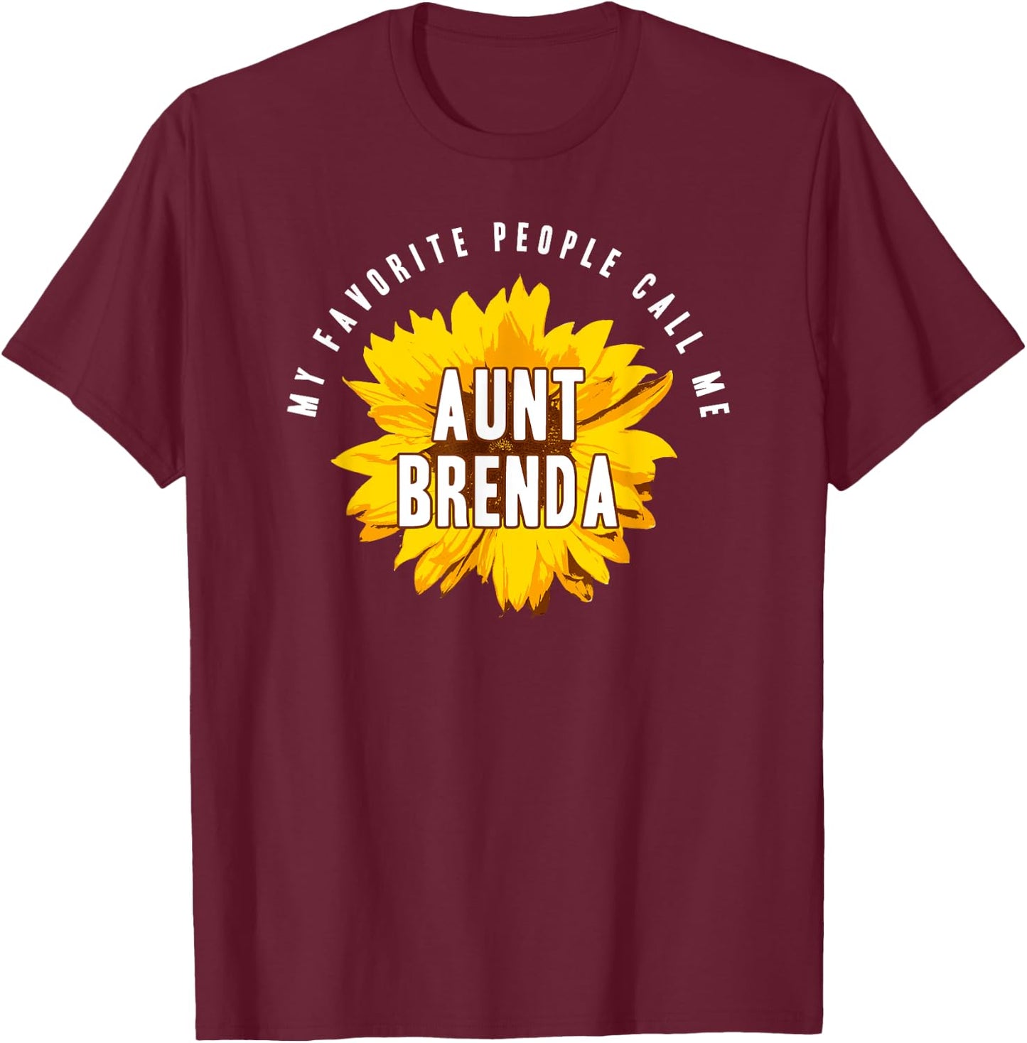 Favorite People Call Me Aunt Brenda Shirt Sunflower Gift T-Shirt - T-Shirt | Maroon