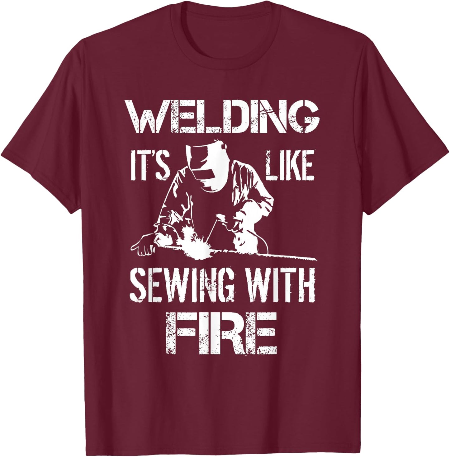 Welding It's Like Sewing With Fire Funny Welder Husband Gift T-Shirt - T-Shirt | Maroon