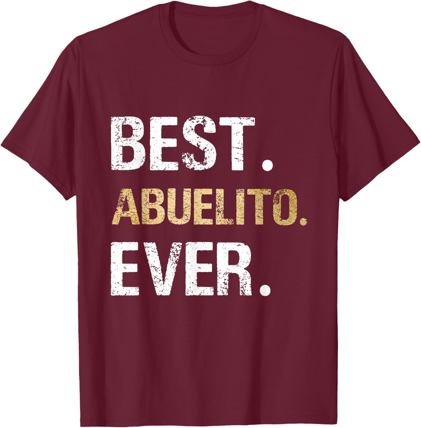 Best Abuelito Ever Graphic Gift from Granddaughter Grandson T-Shirt - T-Shirt | Maroon