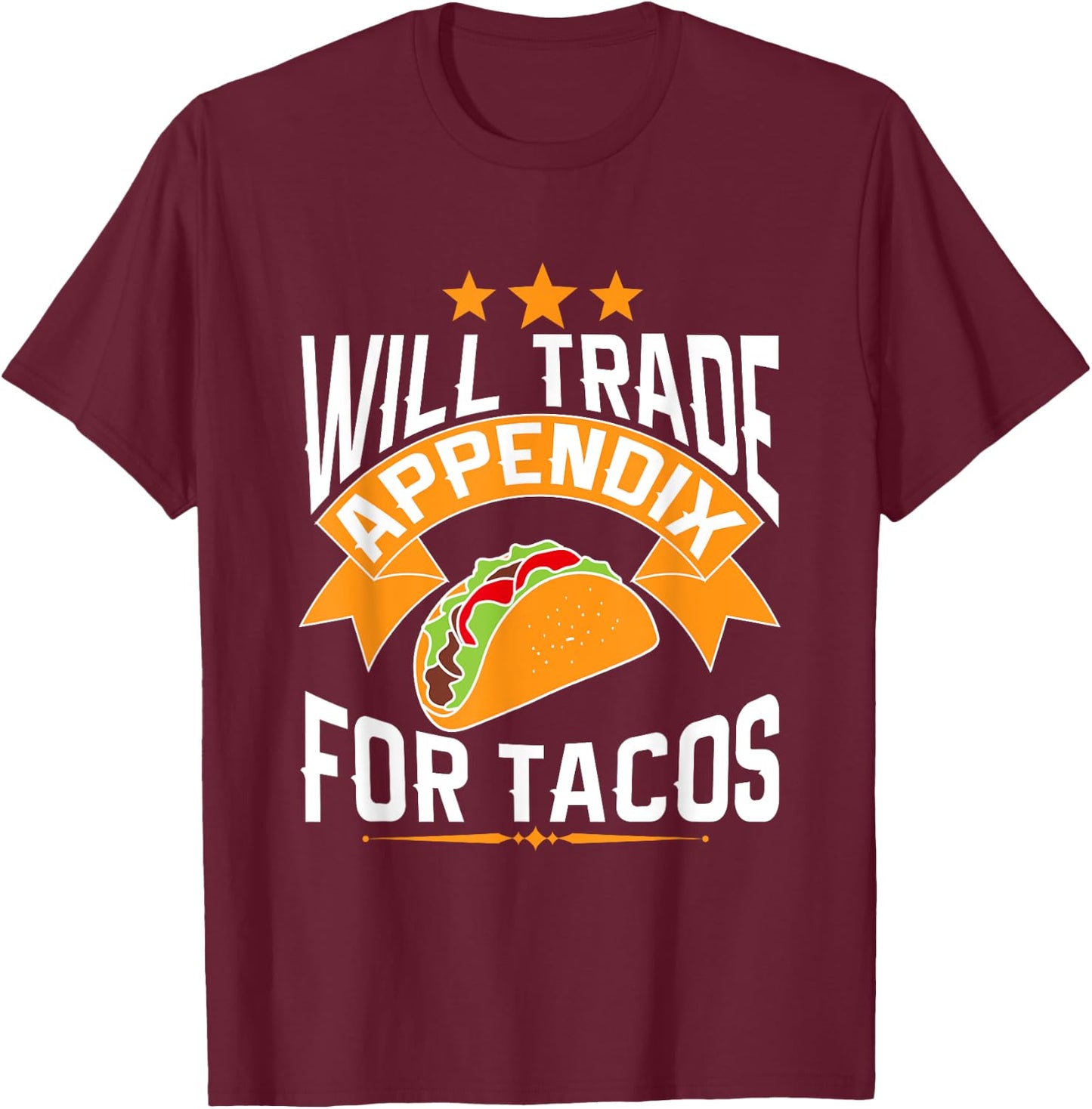 Will Trade Appendix For Tacos Appendicitis Surgery Post Op T-Shirt - T-Shirt | Maroon