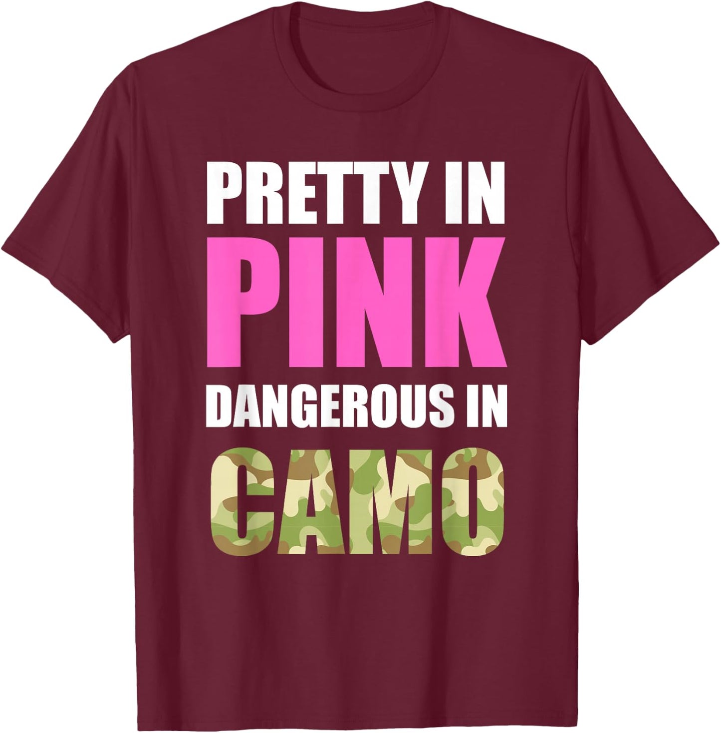 Cute Camoflauge - Pretty in Pink Dangerous in Camo Shirt T-Shirt - T-Shirt | Maroon