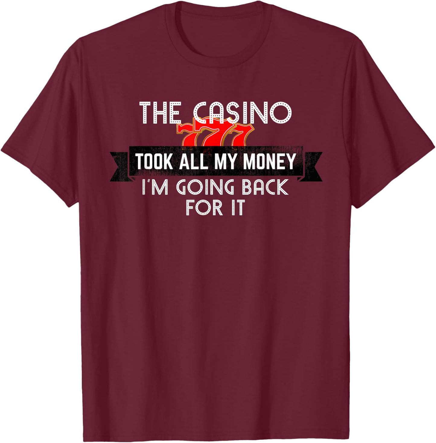 Funny Gambling Shirt The Casino Took All My Money T-Shirt - T-Shirt | Maroon