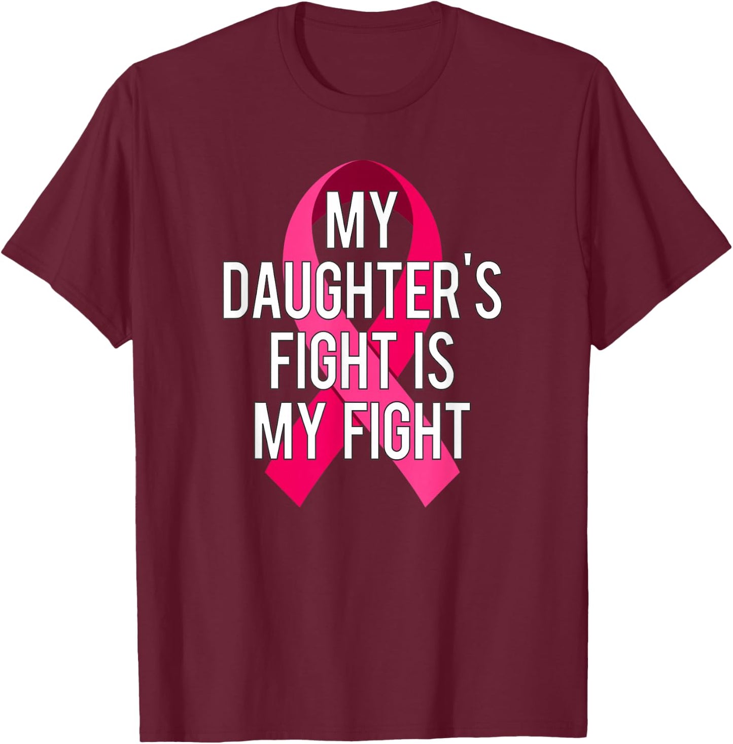 My Daughter's Fight Is My Fight Breast Cancer Support Shirt T-Shirt - T-Shirt | Maroon