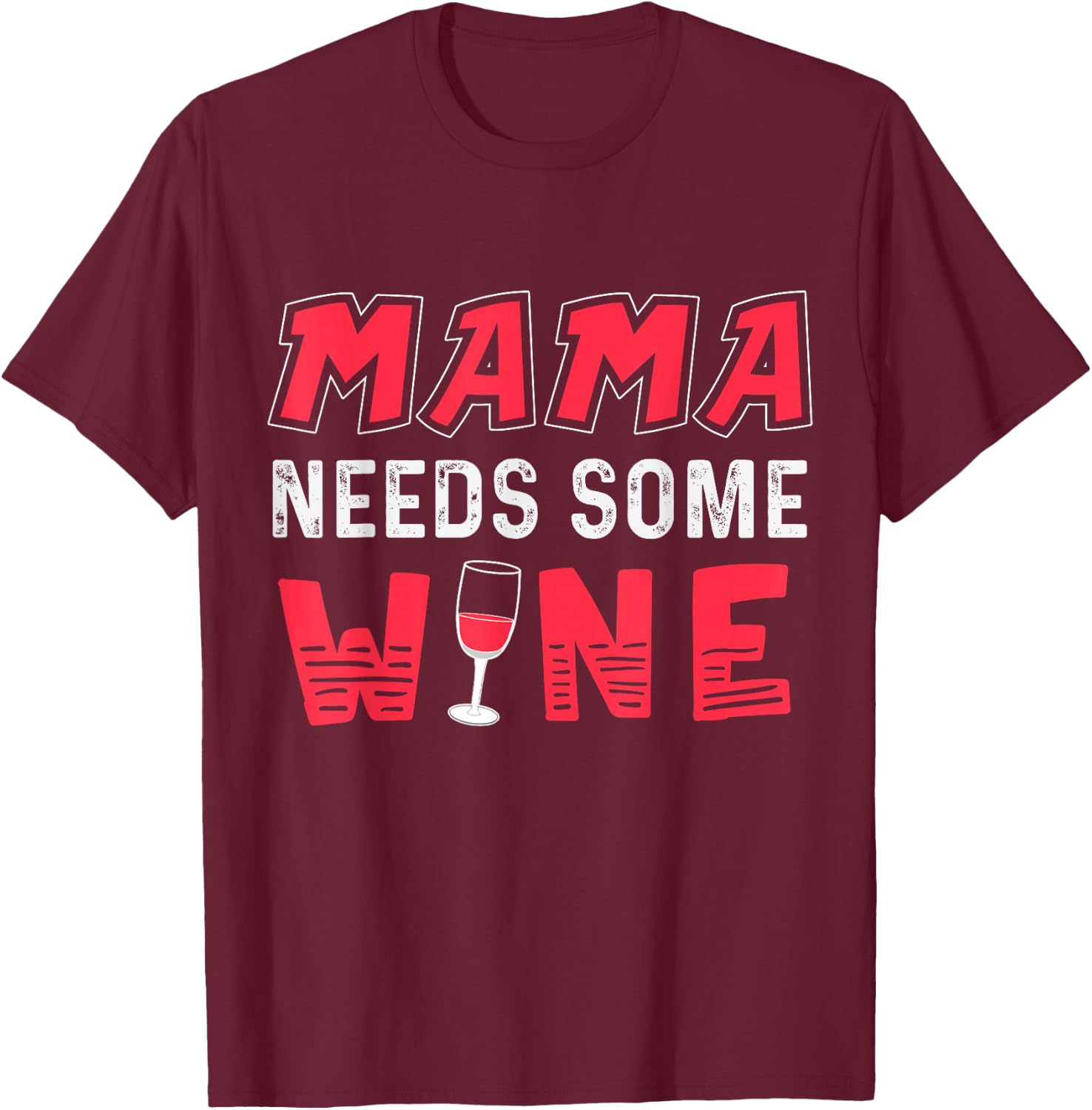 Mama Needs Some Wine T Shirt for Moms Who Like to Drink T-Shirt - T-Shirt | Maroon