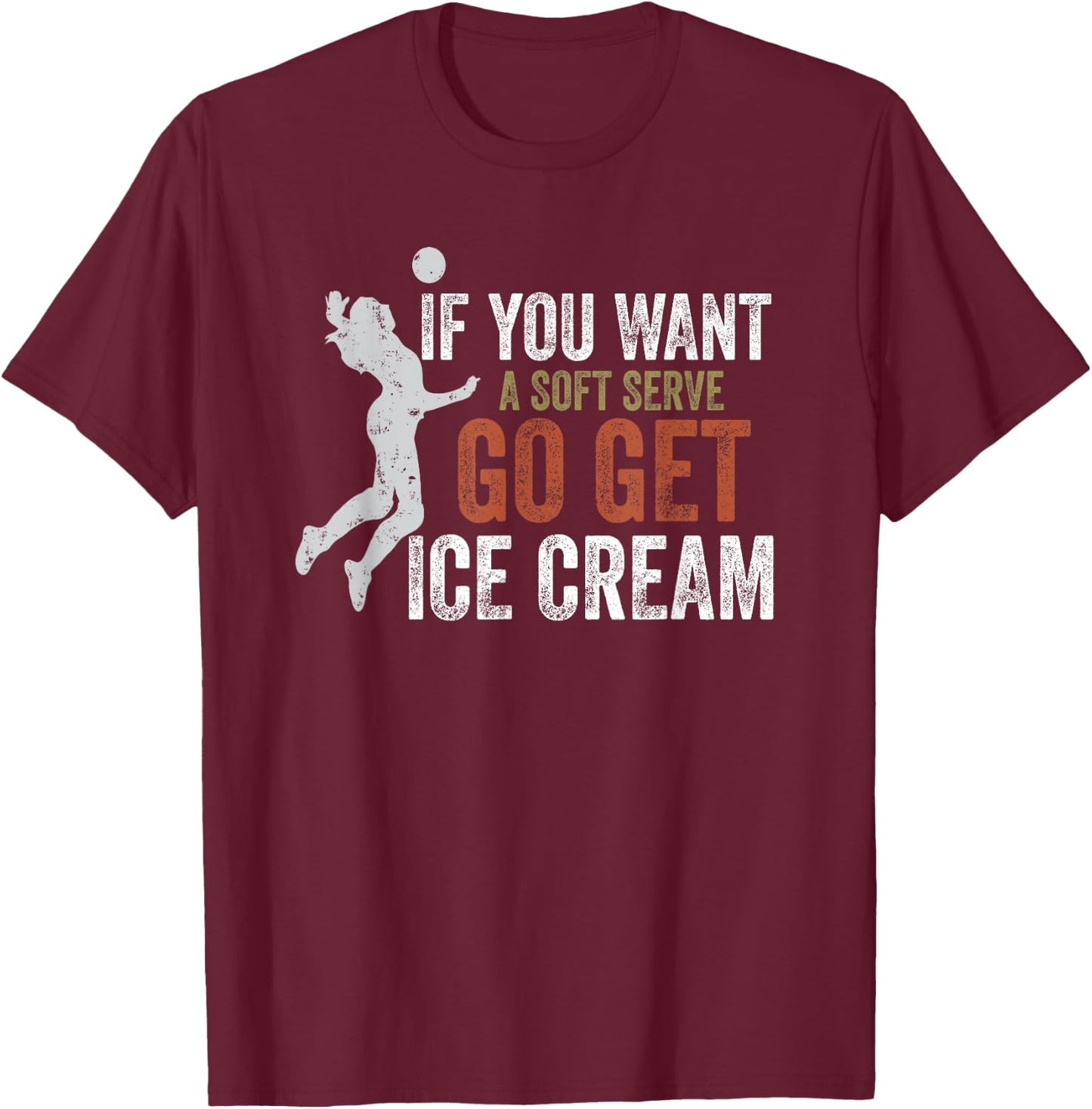 If You Want A Soft Serve Go Get Ice Cream Funny Volleyball Women Girls Kids T-Shirt - T-Shirt | Maroon
