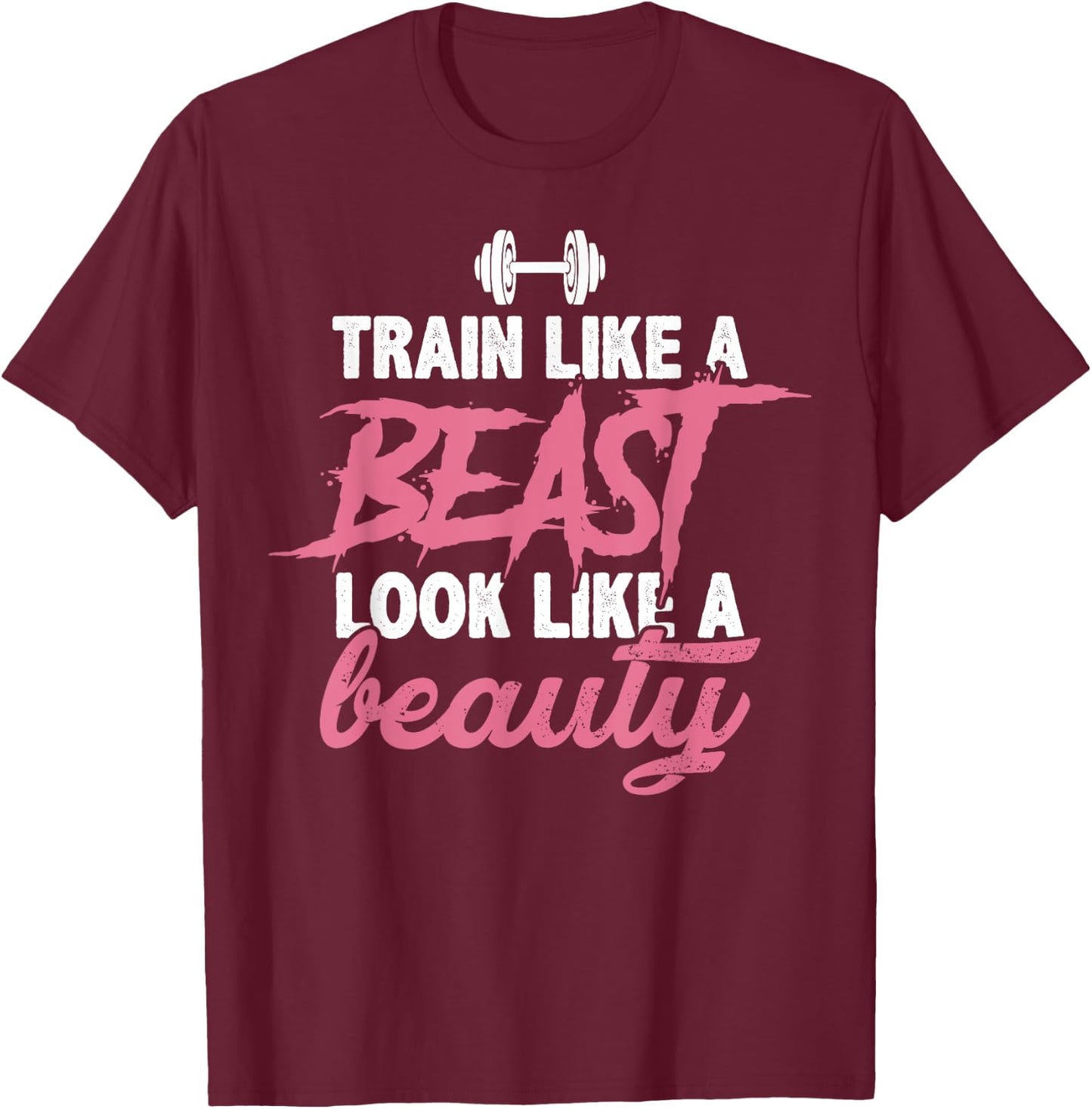 Toned And Lean Novelty Shirts & Apparel Train Like A Beast Look Like A Beauty Gym Personal Trainer T-Shirt - T-Shirt | Maroon