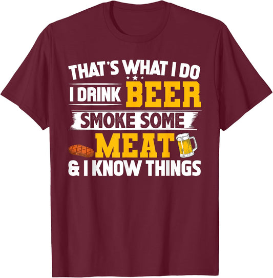 Funny I Drink Beer Smoke Some Meat and I Know Things T-Shirt - T-Shirt | Maroon