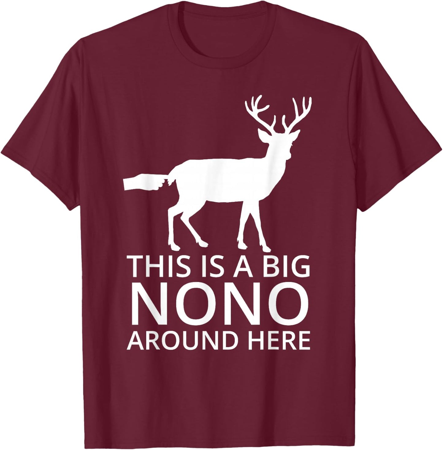 This Is A Big Nono Around Here - Funny Deer Butt T-Shirt - T-Shirt | Maroon