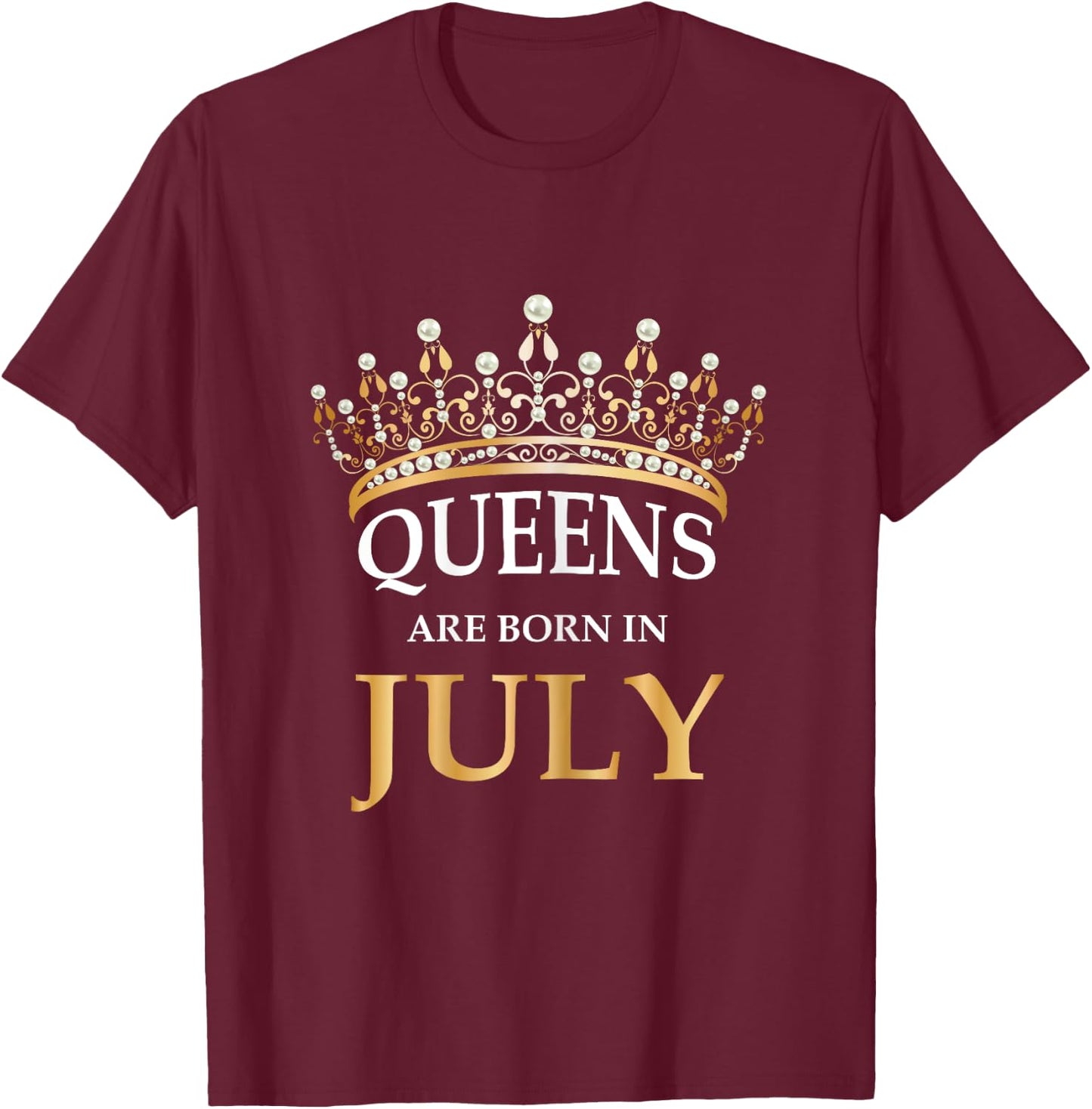 Women's Queens Are Born In July - Cute Girls Birthday Gift T-Shirt - T-Shirt | Maroon