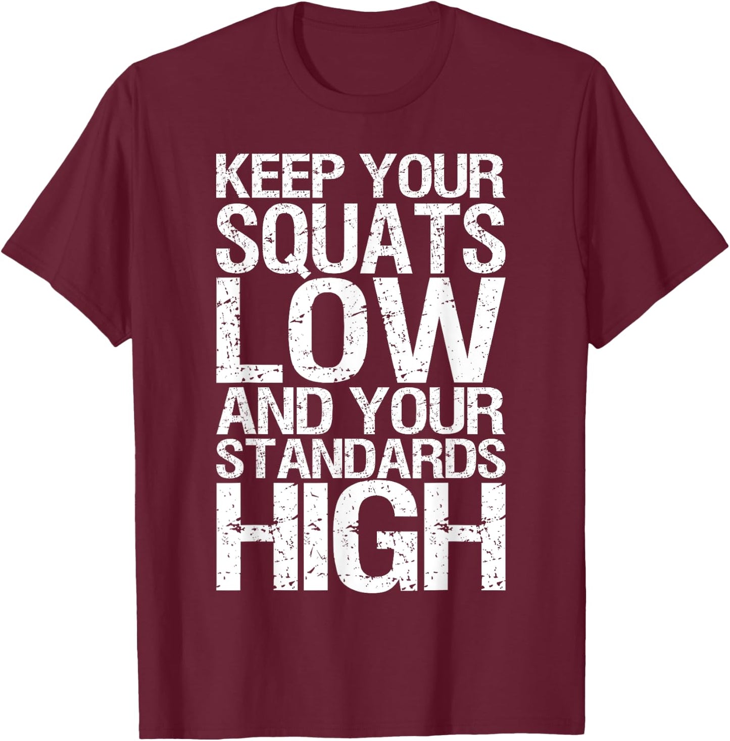 Keep Your Squats Low and Standards High - Gym T-Shirt - T-Shirt | Maroon