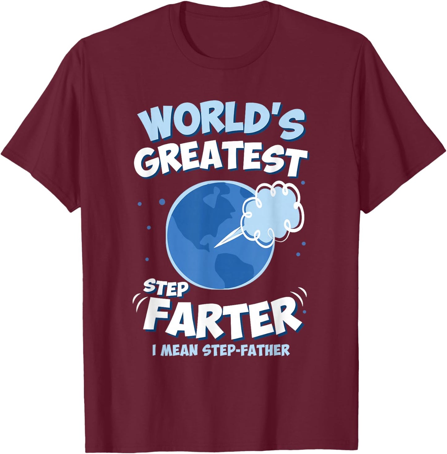 World’s Greatest Step Farter I Mean Step-Father Funny T-Shirt - T-Shirt | Maroon