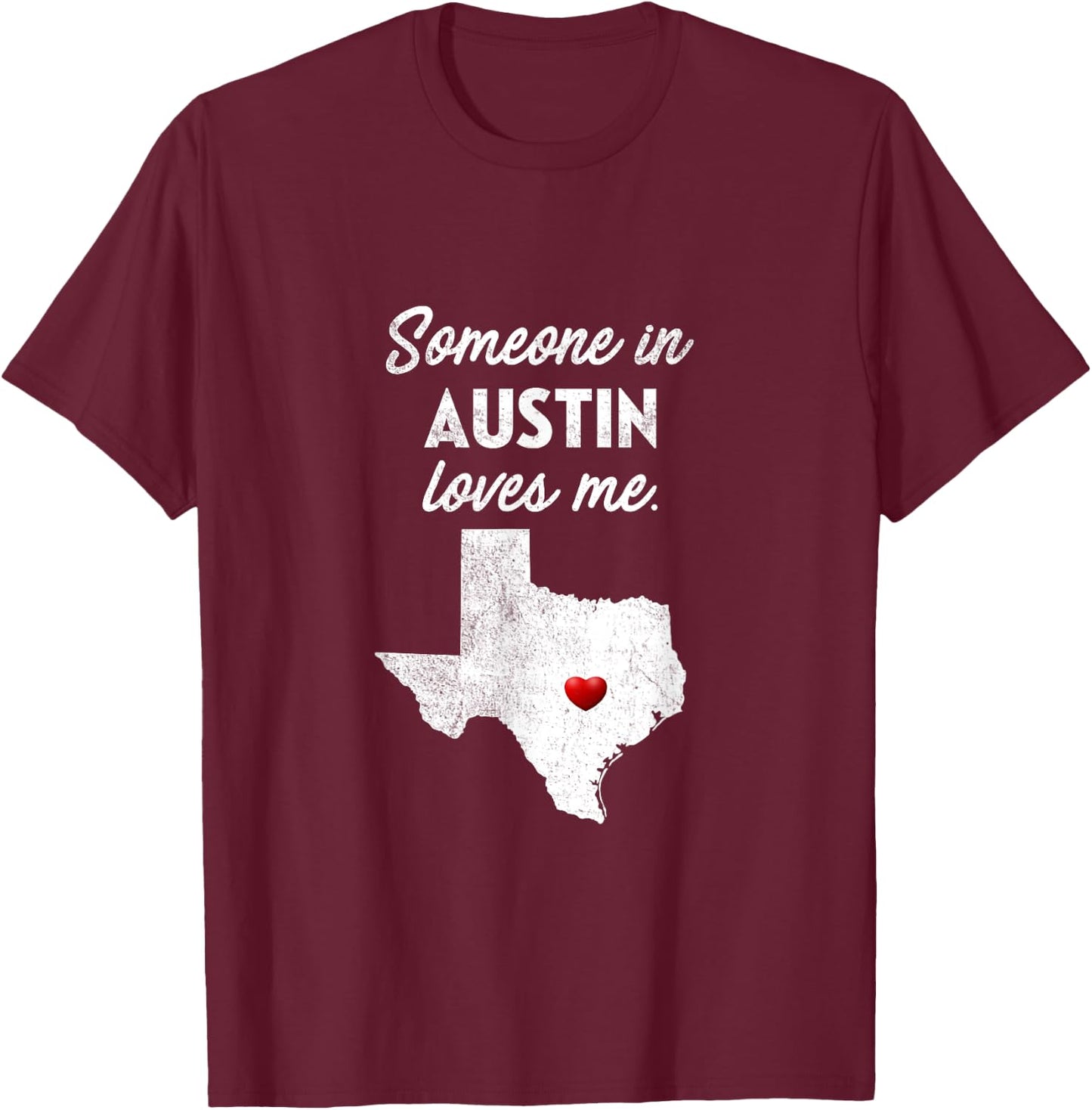 Someone In Austin Loves Me - Austin Texas Shirt T-Shirt - T-Shirt | Maroon