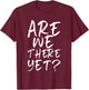 are We There Yet? Funny Road Trip Family Travel Kids T-Shirt - T-Shirt | Maroon