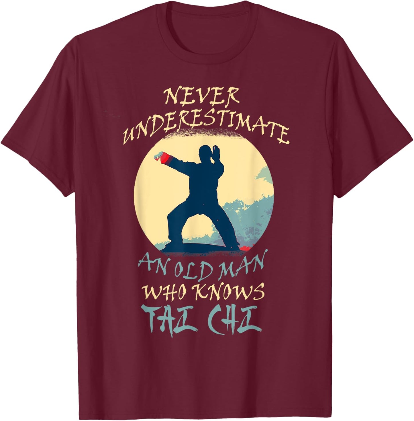Never Underestimate An Old Man Who Knows Tai Chi Grandpa T-Shirt - T-Shirt | Maroon