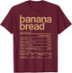 Banana Bread Nutrition Facts Funny Thanksgiving Christmas T-Shirt - T-Shirt | Maroon