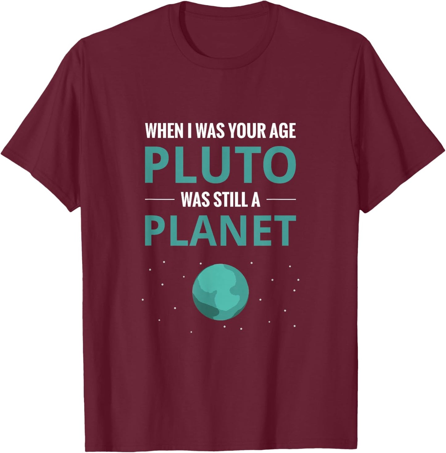 When I Was Your Age Pluto Planet T-Shirt - T-Shirt | Maroon