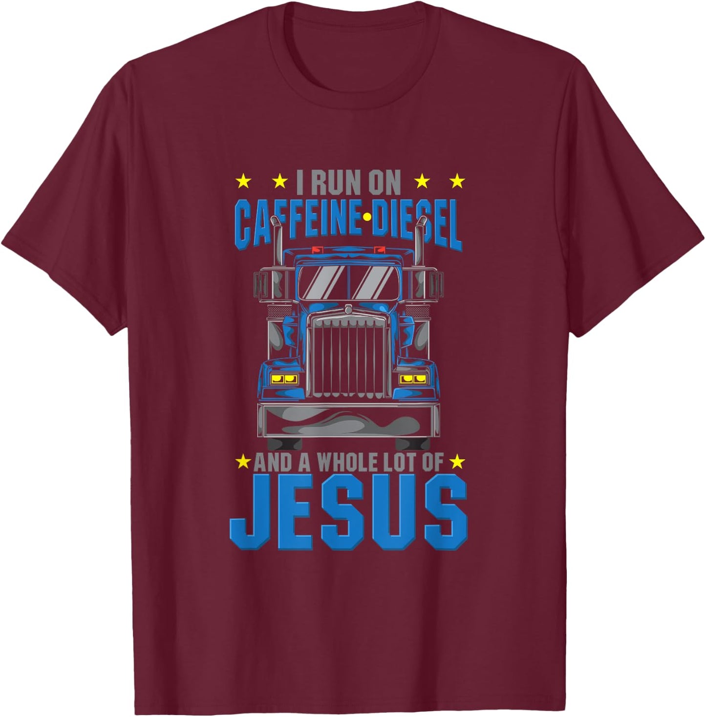 I Run On Caffeine Diesel & Jesus Christian Truck Driver OTR T-Shirt - T-Shirt | Maroon