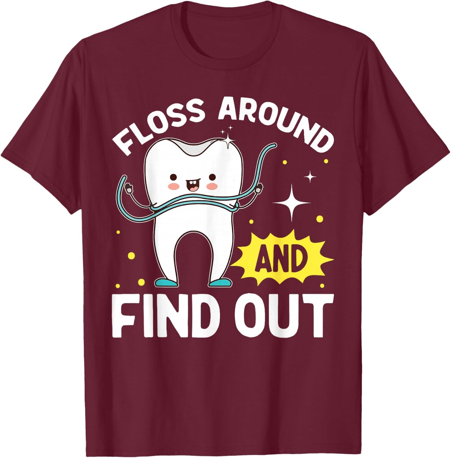 Dentistry Floss Around And Find Out Funny Dentist T-Shirt - T-Shirt | Maroon