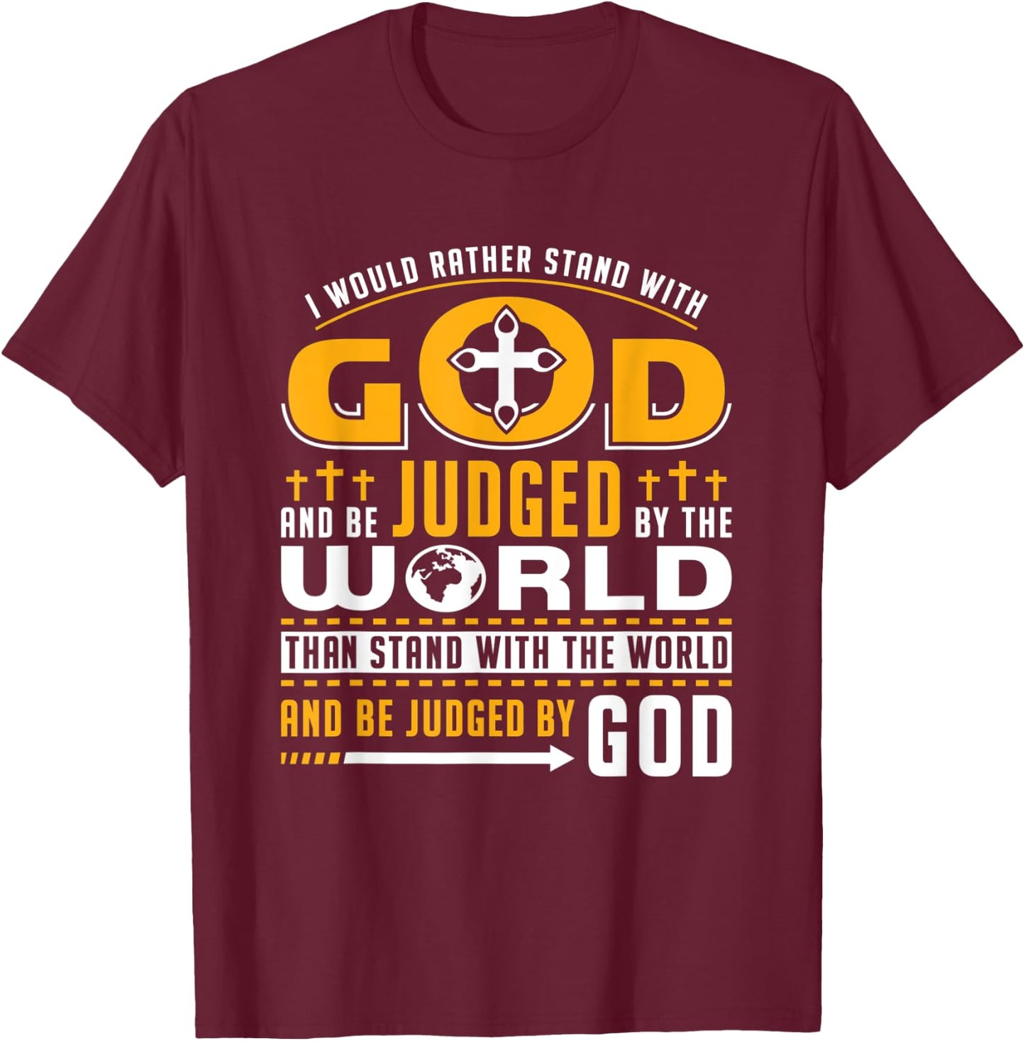 I Would Rather Stand With God And Be Judged By The World T-Shirt - T-Shirt | Maroon
