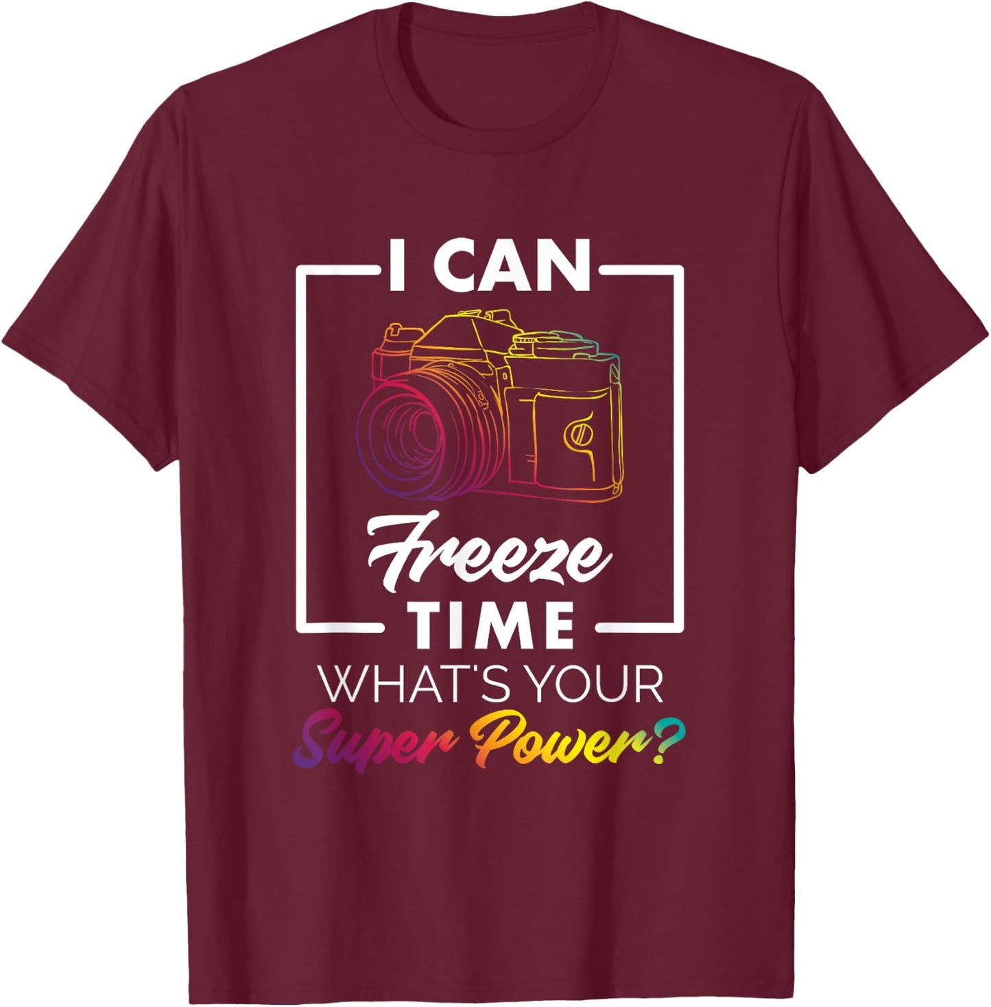 Photography Shirt Funny Freeze Time Power Men Women Kids T-Shirt - T-Shirt | Maroon