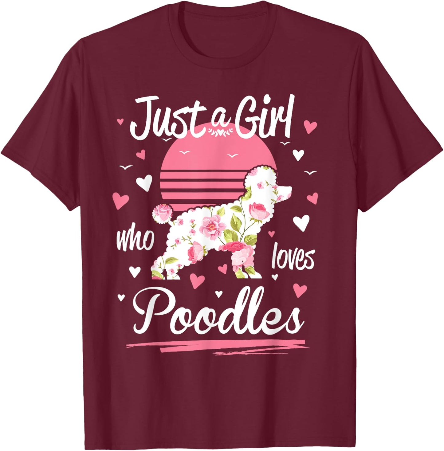 Poodle Design, Just A Girl Who Loves Poodles T-Shirt - T-Shirt | Maroon