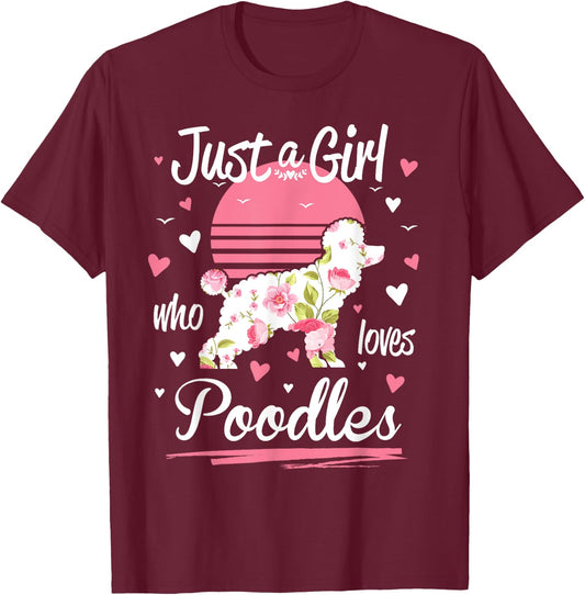 Poodle Design, Just A Girl Who Loves Poodles T-Shirt - T-Shirt | Maroon