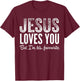 Funny Jesus Loves You, But I'm His Favorite Jesus Follower T-Shirt - T-Shirt | Maroon
