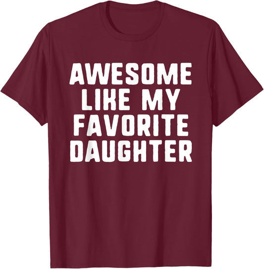 Awesome Like My Favorite Daughter Mom Dad Cool Funny T-Shirt - T-Shirt | Maroon