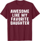 Awesome Like My Favorite Daughter Mom Dad Cool Funny T-Shirt - T-Shirt | Maroon