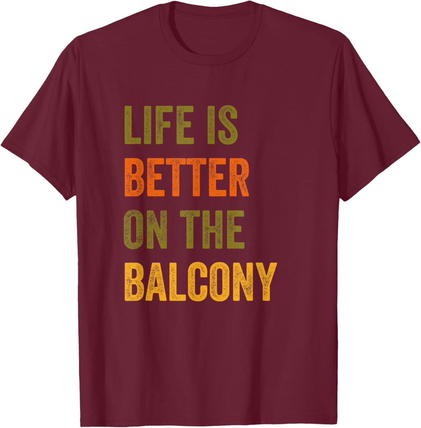 Life Is Better On The Balcony Retro Vintage Text T-Shirt - T-Shirt | Maroon