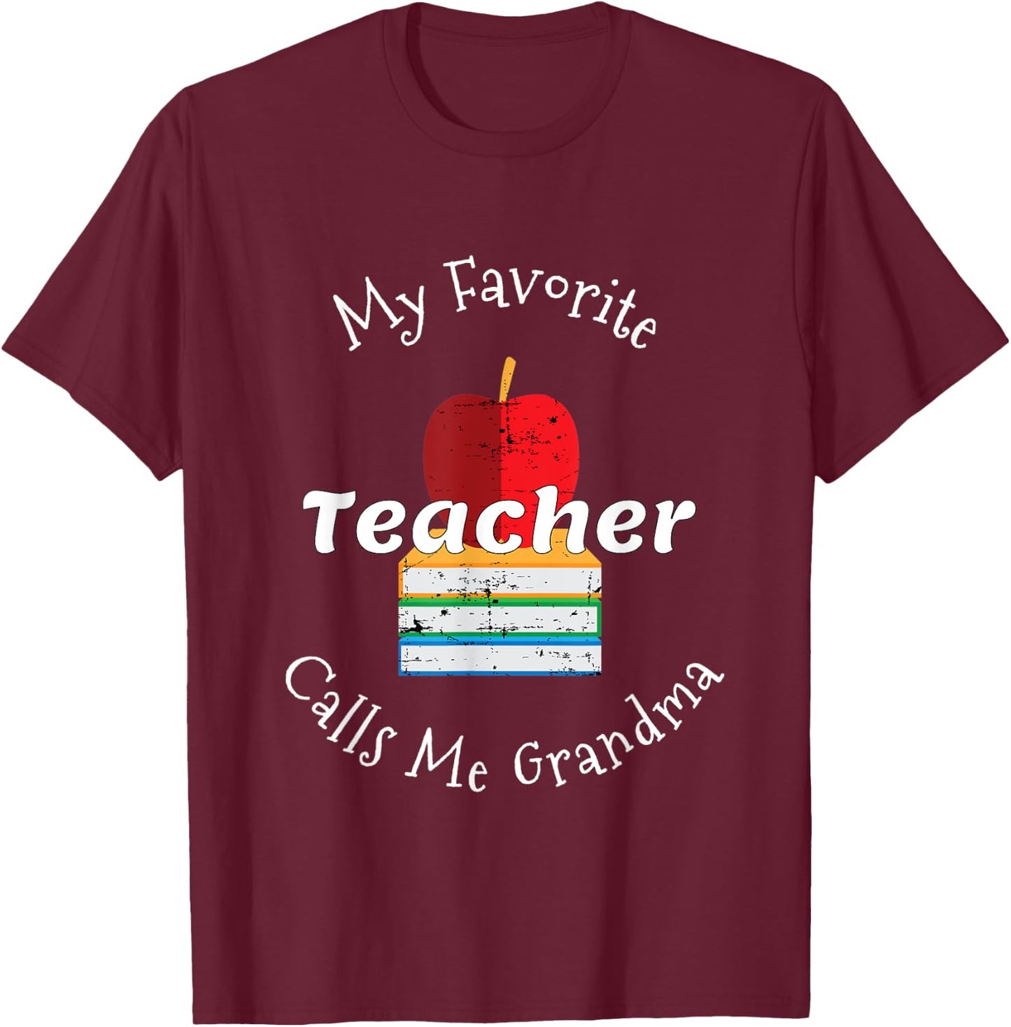 My Favorite Teacher Calls Me Grandma Shirt Mother's Day Gift T-Shirt - T-Shirt | Maroon