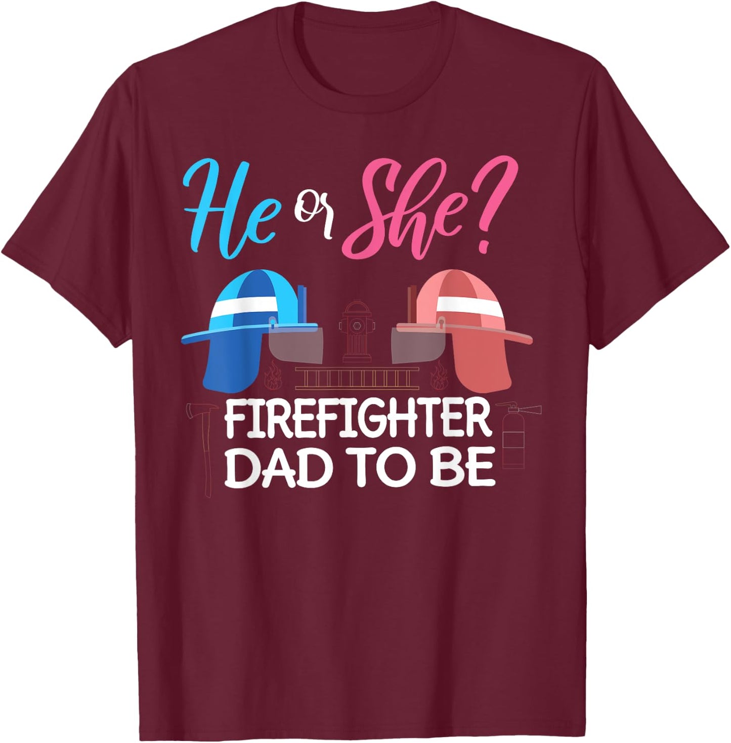 Gender Reveal He Or She Dad To Be Firefighter Future Father T-Shirt - T-Shirt | Maroon