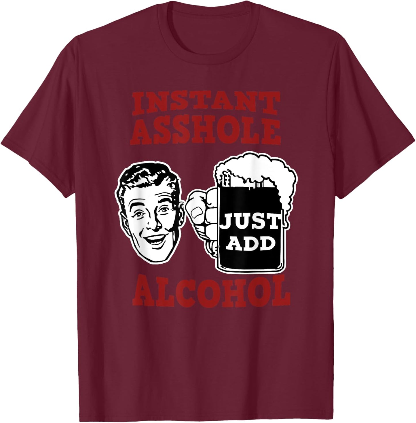 Zany Brainy Beer | Instant Asshole | Just Add Alcohol T-Shirt - T-Shirt | Maroon