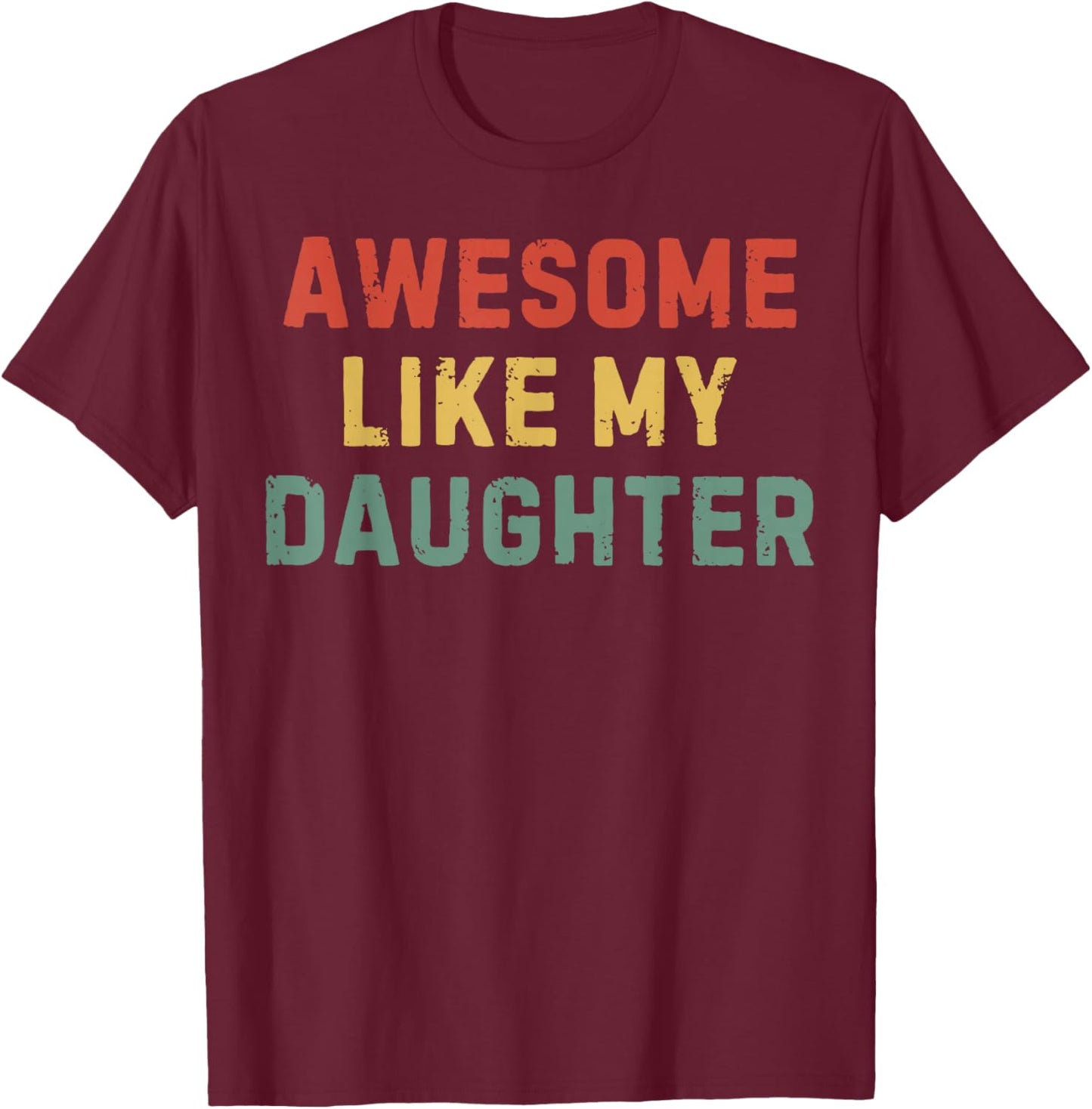 Funny Dad Fathers Day Vintage Awesome Like My Daughter T-Shirt - T-Shirt | Maroon