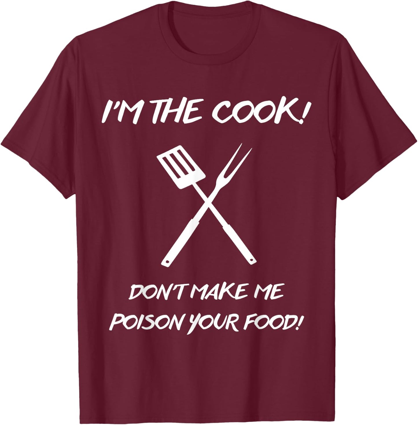 I'm the Cook Don't make me poison your food T-Shirt - T-Shirt | Maroon