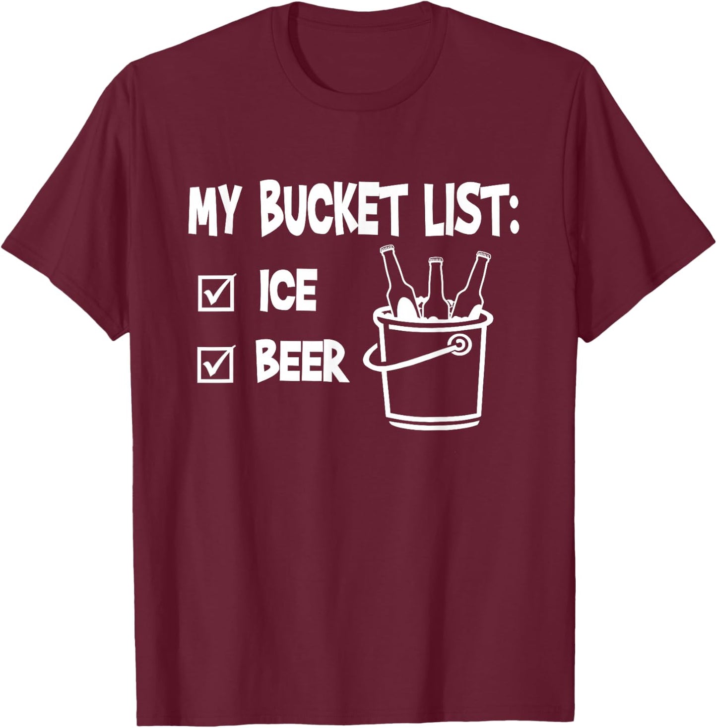 My Bucket List - Ice and Beer T-Shirt - T-Shirt | Maroon
