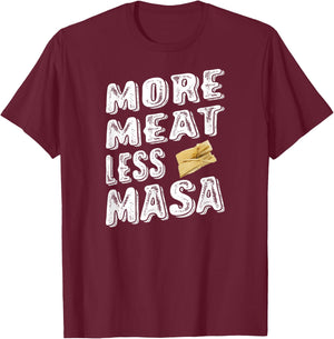 More Meat Less Masa Tamales Funny Shirt T-Shirt - T-Shirt | Maroon