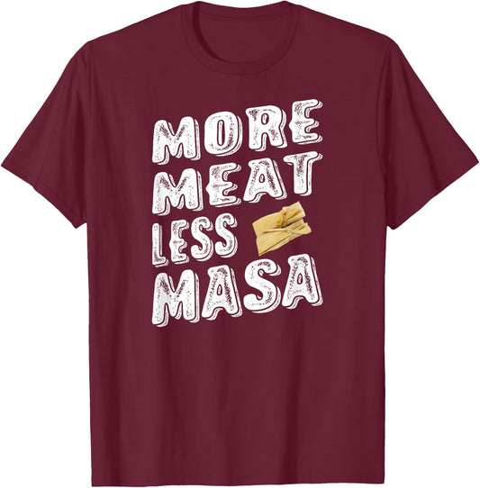 More Meat Less Masa Tamales Funny Shirt T-Shirt - T-Shirt | Maroon