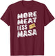 More Meat Less Masa Tamales Funny Shirt T-Shirt - T-Shirt | Maroon