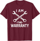 I Am The Warranty - DIY Mechanic Handyman Repair T-Shirt - T-Shirt | Maroon