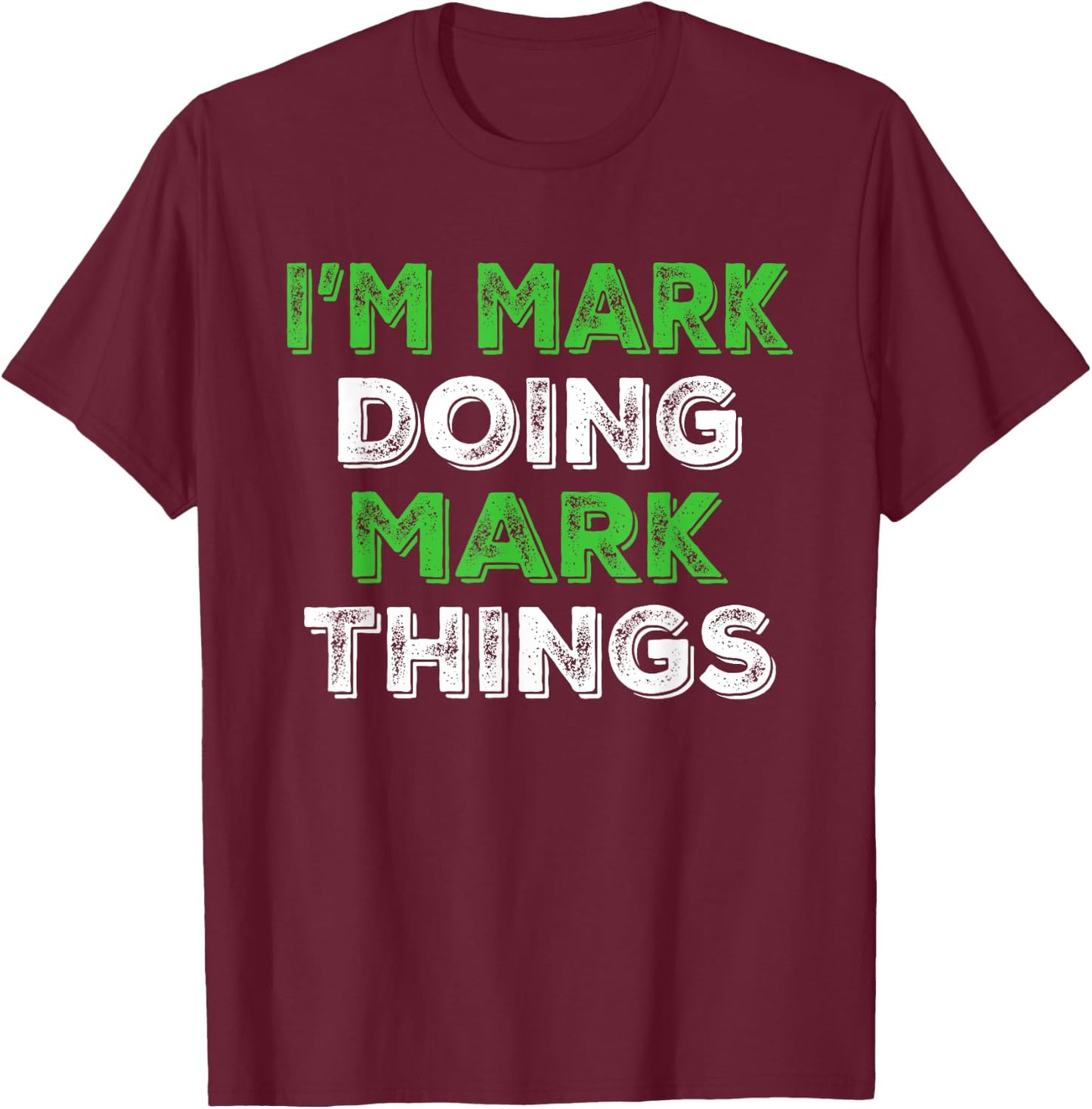 I'm Mark Doing Mark Things Funny Personalized First Name T-Shirt - T-Shirt | Maroon