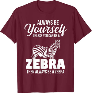 Always Be Yourself Unless You Can Be A Zebra T-Shirt - T-Shirt | Maroon