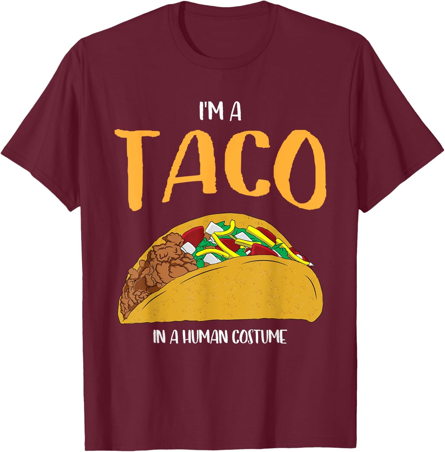 I'm a Taco in a Human Costume Halloween Cosplay Easy Outfit T-Shirt - T-Shirt | Maroon
