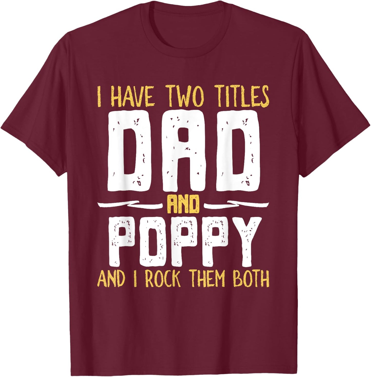 I Have Two 2 Titles Dad And Poppy And I Rock Them Both T-Shirt - T-Shirt | Maroon
